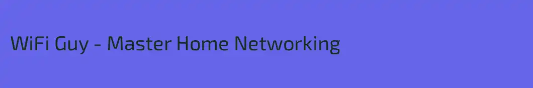 WiFi Guy - Master Home Networking